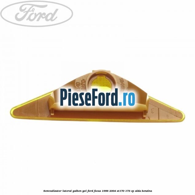 Semnalizator lateral galben, gol Ford Focus 1998-2004 ST170 173 cp ALDA benzina