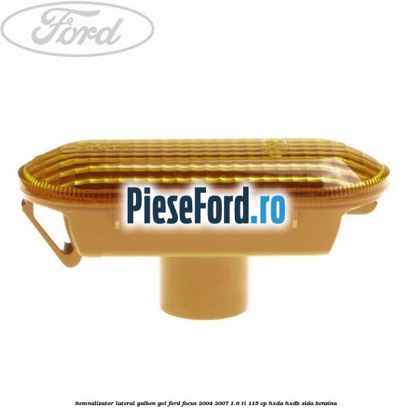 Semnalizator lateral galben gol Ford Focus 2004-2007 1.6 Ti 115 cp HXDA, HXDB, SIDA benzina