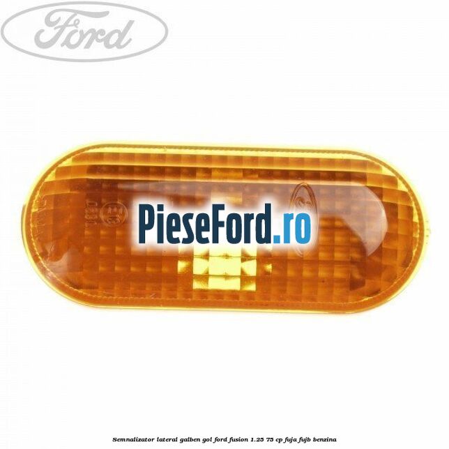 Semnalizator lateral galben gol Ford Fusion 1.25 75 cp