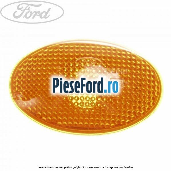 Semnalizator lateral galben gol Ford Ka 1996-2008 1.3 i 70 cp A9A, A9B benzina