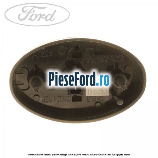 Semnalizator lateral galben stanga 18 mm Ford Transit 2000-2006 2.0 TDCi 125 cp FIFA diesel