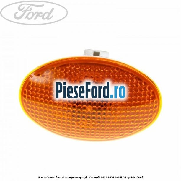 Semnalizator lateral stanga/dreapta Ford Transit 1991-1994 2.5 DI 80 cp 4DA diesel