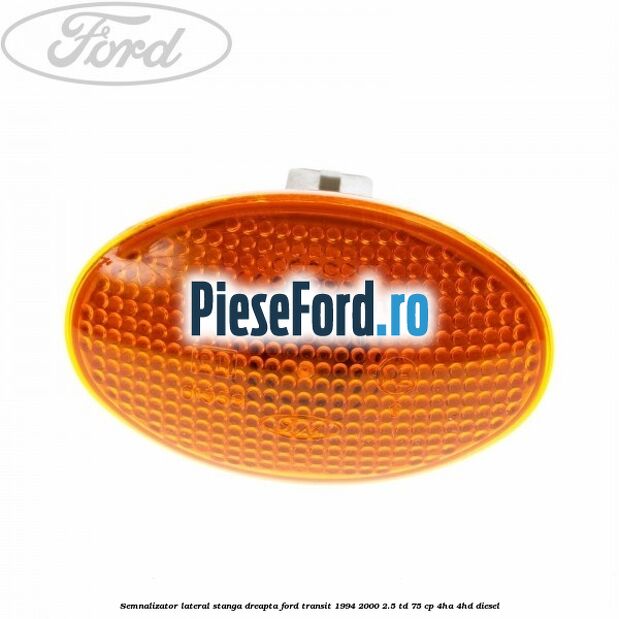Semnalizator lateral stanga/dreapta Ford Transit 1994-2000 2.5 TD 75 cp 4HA, 4HD diesel