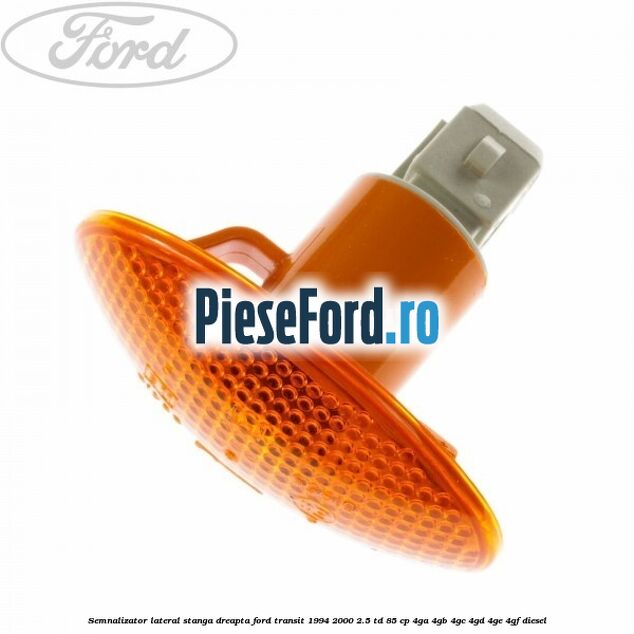 Semnalizator lateral stanga/dreapta Ford Transit 1994-2000 2.5 TD 85 cp 4GA, 4GB, 4GC, 4GD, 4GE, 4GF diesel