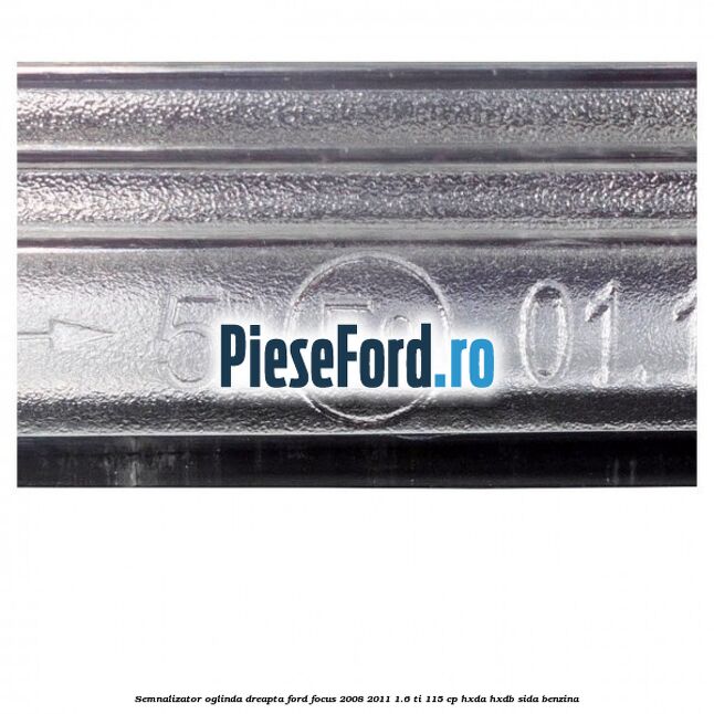 Semnalizator oglinda dreapta Ford Focus 2008-2011 1.6 Ti 115 cp Semnalizator oglinda dreapta Ford Focus 2008-2011 1.6 Ti 115 cp HXDA, HXDB, SIDA benzina