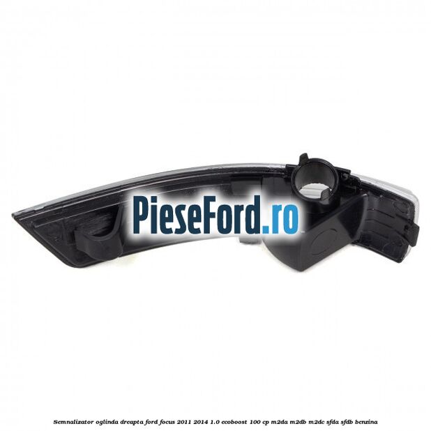 Semnalizator oglinda dreapta Ford Focus 2011-2014 1.0 EcoBoost 100 cp Semnalizator oglinda dreapta Ford Focus 2011-2014 1.0 EcoBoost 100 cp M2DA, M2DB, M2DC, SFDA, SFDB benzina