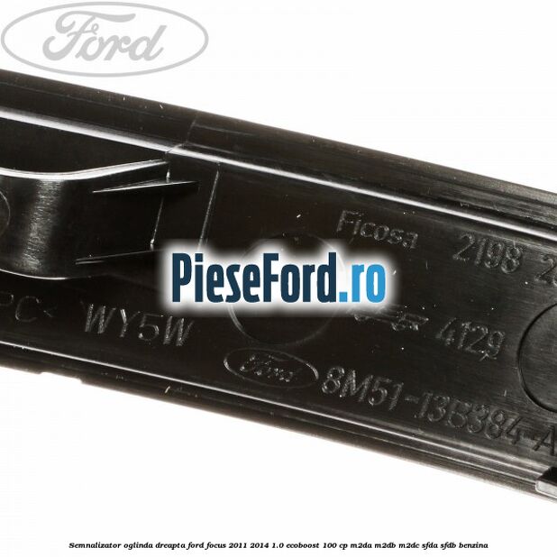 Semnalizator oglinda dreapta Ford Focus 2011-2014 1.0 EcoBoost 100 cp M2DA, M2DB, M2DC, SFDA, SFDB benzina