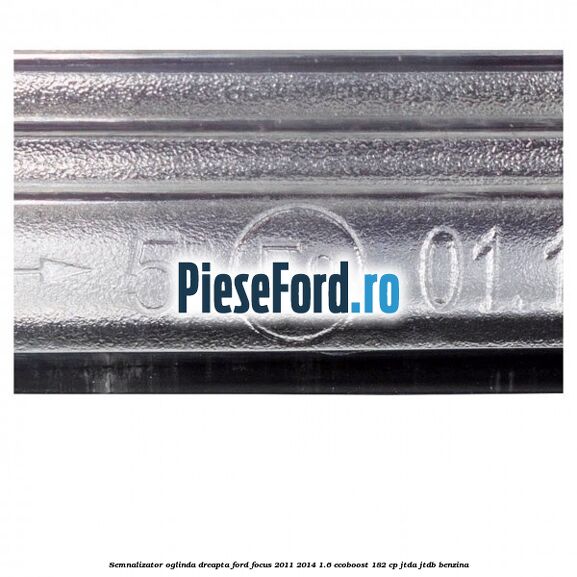 Semnalizator oglinda dreapta Ford Focus 2011-2014 1.6 EcoBoost 182 cp Semnalizator oglinda dreapta Ford Focus 2011-2014 1.6 EcoBoost 182 cp JTDA, JTDB benzina