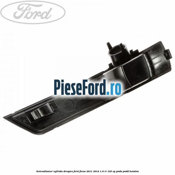 Semnalizator oglinda dreapta Ford Focus 2011-2014 1.6 Ti 125 cp PNDA, PNDD benzina