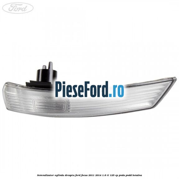 Semnalizator oglinda dreapta Ford Focus 2011-2014 1.6 Ti 125 cp PNDA, PNDD benzina