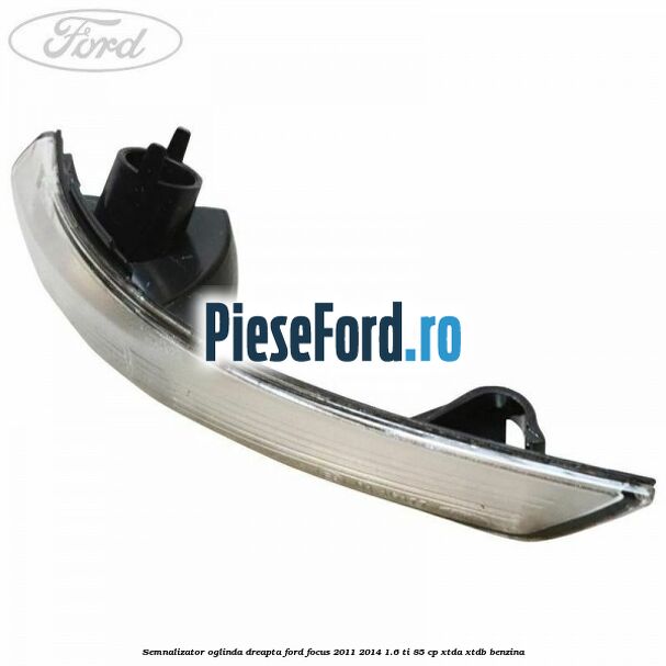Semnalizator oglinda dreapta Ford Focus 2011-2014 1.6 Ti 85 cp XTDA, XTDB benzina