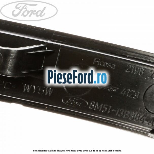 Semnalizator oglinda dreapta Ford Focus 2011-2014 1.6 Ti 85 cp XTDA, XTDB benzina