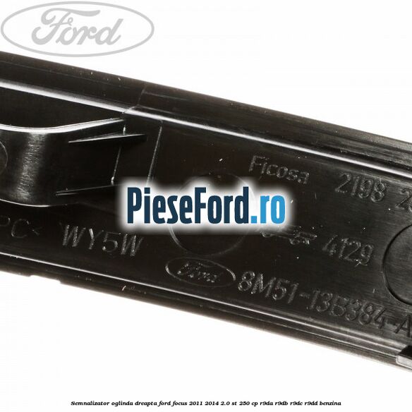 Semnalizator oglinda dreapta Ford Focus 2011-2014 2.0 ST 250 cp R9DA, R9DB, R9DC, R9DD benzina