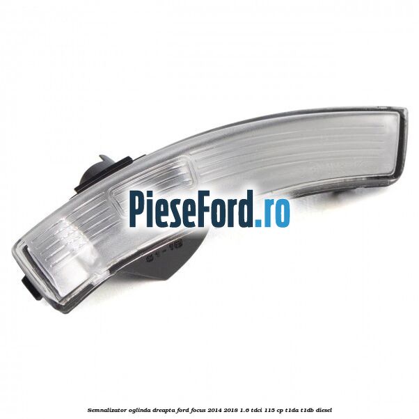 Semnalizator oglinda dreapta Ford Focus 2014-2018 1.6 TDCi 115 cp T1DA, T1DB diesel
