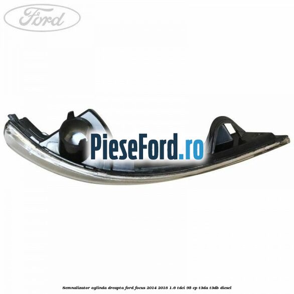 Semnalizator oglinda dreapta Ford Focus 2014-2018 1.6 TDCi 95 cp T3DA, T3DB diesel