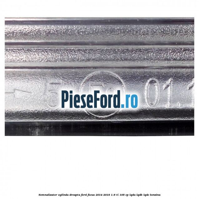 Semnalizator oglinda dreapta Ford Focus 2014-2018 1.6 Ti 105 cp IQDA, IQDB, IQDC benzina