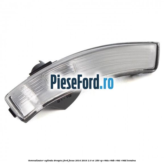 Semnalizator oglinda dreapta Ford Focus 2014-2018 2.0 ST 250 cp R9DA, R9DB, R9DC, R9DD benzina
