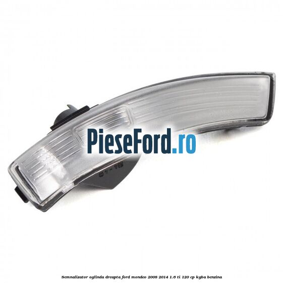 Semnalizator oglinda dreapta Ford Mondeo 2008-2014 1.6 Ti 120 cp Semnalizator oglinda dreapta Ford Mondeo 2008-2014 1.6 Ti 120 cp KGBA benzina