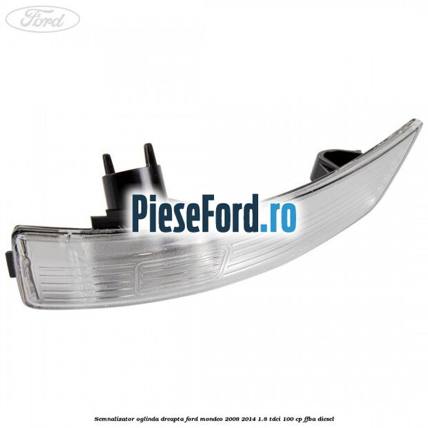 Semnalizator oglinda dreapta Ford Mondeo 2008-2014 1.8 TDCi 100 cp FFBA diesel