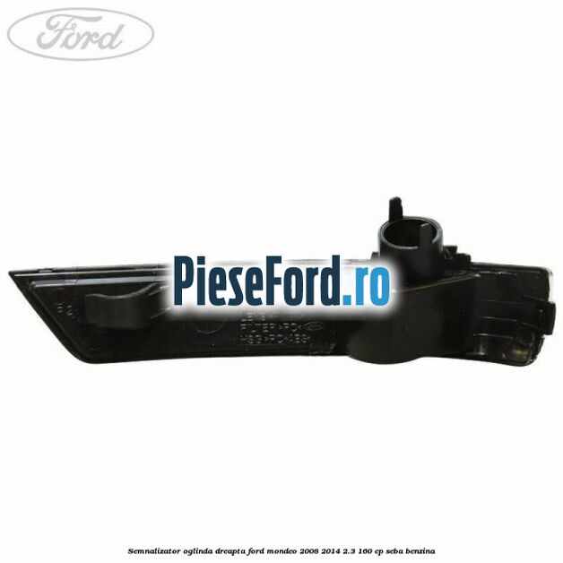 Semnalizator oglinda dreapta Ford Mondeo 2008-2014 2.3 160 cp SEBA benzina