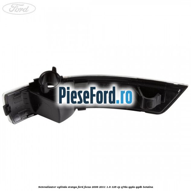 Semnalizator oglinda stanga Ford Focus 2008-2011 1.8 125 cp Q7DA, QQDA, QQDB benzina
