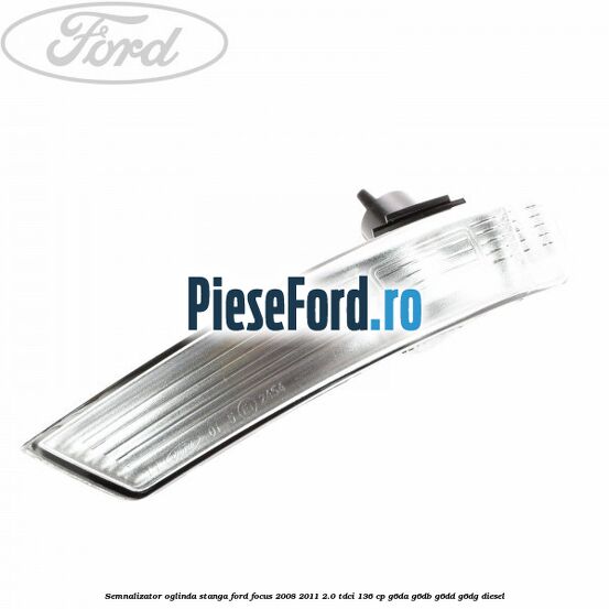 Semnalizator oglinda stanga Ford Focus 2008-2011 2.0 TDCi 136 cp G6DA, G6DB, G6DD, G6DG diesel