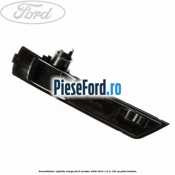 Semnalizator oglinda stanga Ford Mondeo 2008-2014 1.6 Ti 125 cp Semnalizator oglinda stanga Ford Mondeo 2008-2014 1.6 Ti 125 cp PNBA benzina