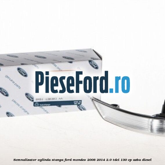 Semnalizator oglinda stanga Ford Mondeo 2008-2014 2.0 TDCi 130 cp AZBA diesel