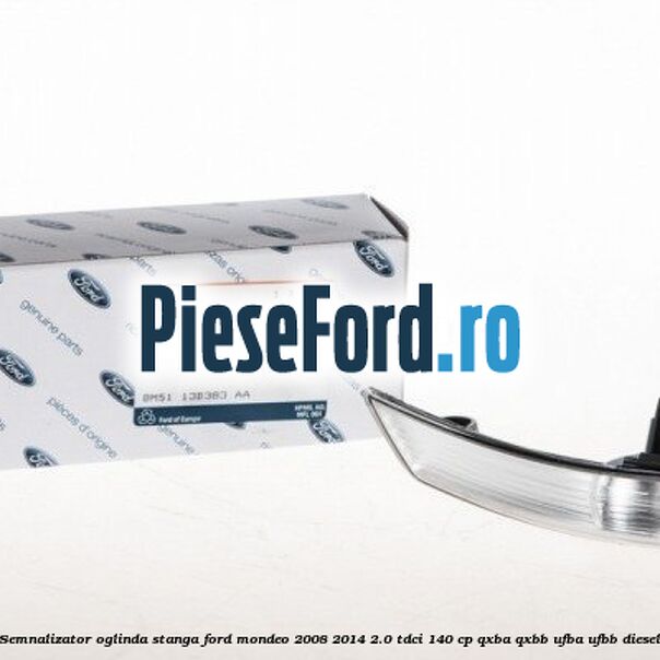 Semnalizator oglinda stanga Ford Mondeo 2008-2014 2.0 TDCi 140 cp QXBA, QXBB, UFBA, UFBB diesel