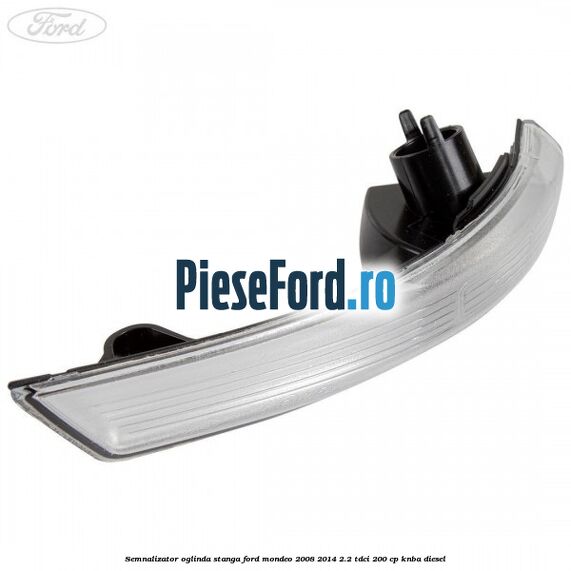 Semnalizator oglinda stanga Ford Mondeo 2008-2014 2.2 TDCi 200 cp KNBA diesel