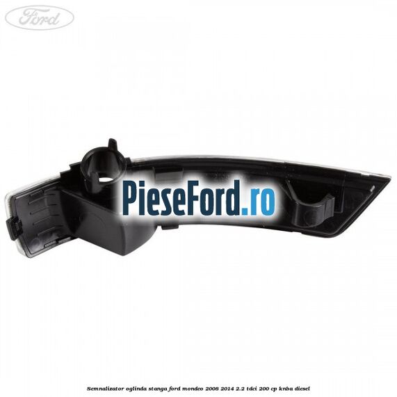 Semnalizator oglinda stanga Ford Mondeo 2008-2014 2.2 TDCi 200 cp KNBA diesel