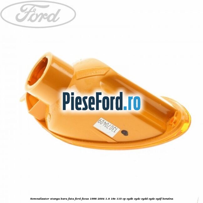 Semnalizator stanga bara fata Ford Focus 1998-2004 1.8 16V 115 cp EYDB, EYDC, EYDD, EYDE, EYDF benzina