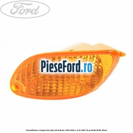 Semnalizator stanga bara fata Ford Focus 1998-2004 1.8 DI/TDDi 75 cp BHDA, BHDB diesel