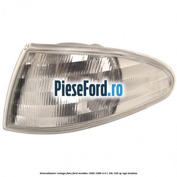 Semnalizator stanga fata Ford Mondeo 1993-1996 2.0 i 16V 136 cp NGA benzina