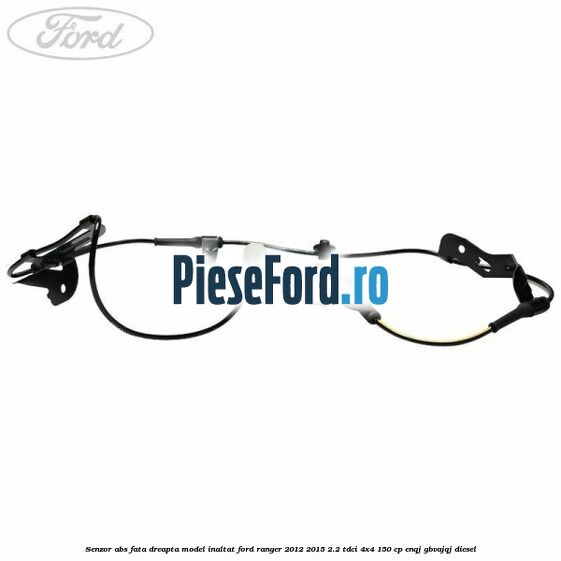 Senzor ABS fata dreapta model inaltat Ford Ranger 2012-2015 2.2 TDCi 4x4 150 cp ENQJ, GBVAJQJ diesel