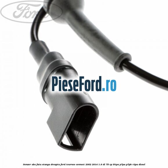 Senzor ABS fata stanga/dreapta Ford Tourneo Connect 2002-2014 1.8 Di 75 cp BHPA, P7PA, P7PB, R2PA diesel