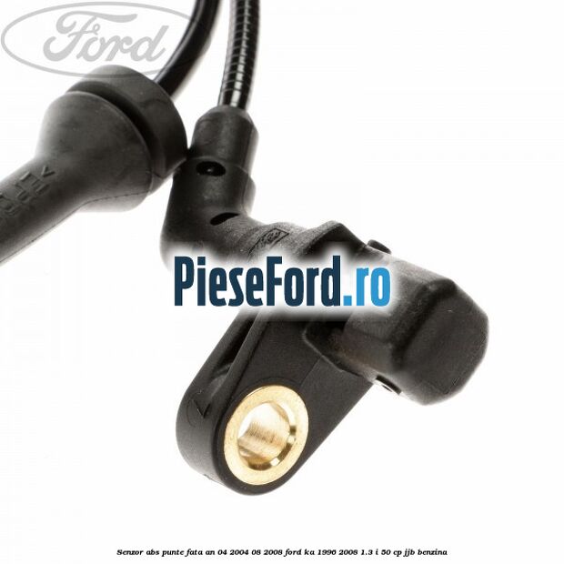 Senzor abs punte fata an 04/2004-08/2008 Ford Ka 1996-2008 1.3 i 50 cp Senzor abs punte fata an 04/2004-08/2008 Ford Ka 1996-2008 1.3 i 50 cp JJB benzina