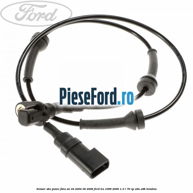 Senzor abs punte fata an 04/2004-08/2008 Ford Ka 1996-2008 1.3 i 70 cp Senzor abs punte fata an 04/2004-08/2008 Ford Ka 1996-2008 1.3 i 70 cp A9A, A9B benzina