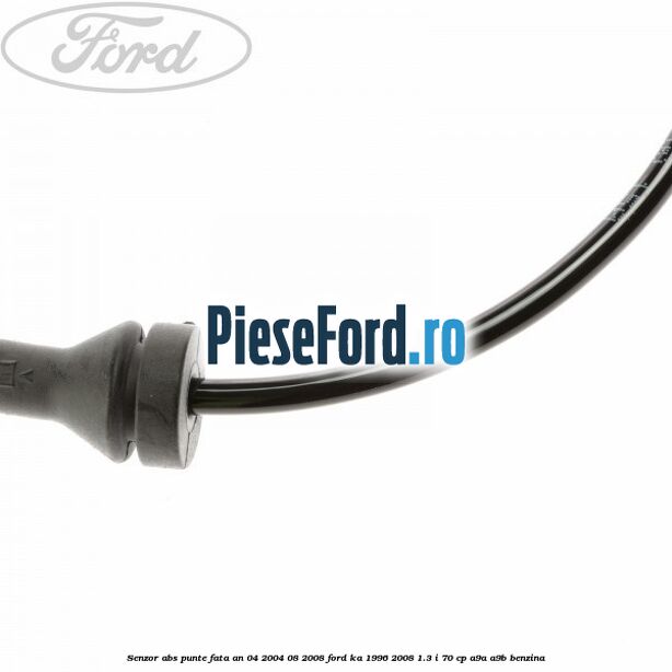 Senzor abs punte fata an 04/2004-08/2008 Ford Ka 1996-2008 1.3 i 70 cp Senzor abs punte fata an 04/2004-08/2008 Ford Ka 1996-2008 1.3 i 70 cp A9A, A9B benzina