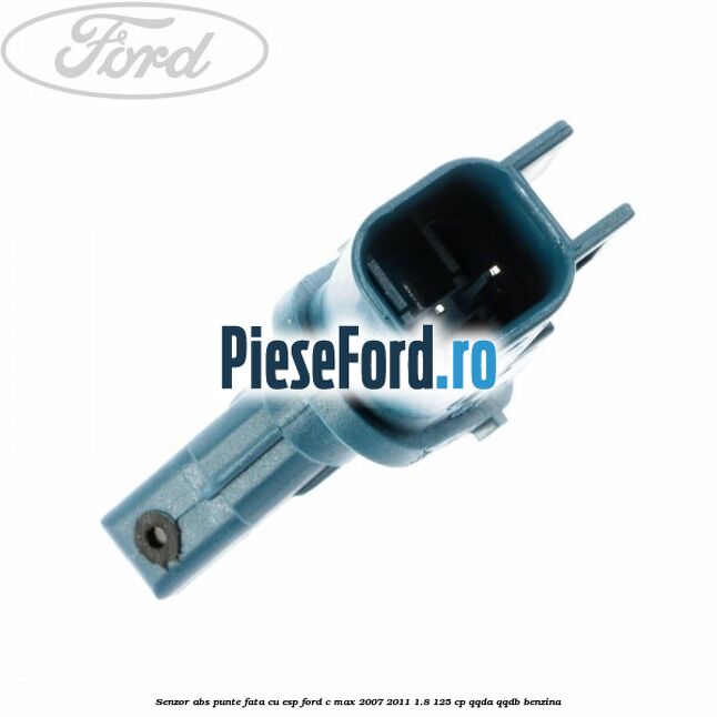 Senzor ABS punte fata cu ESP Ford C-Max 2007-2011 1.8 125 cp QQDA, QQDB benzina