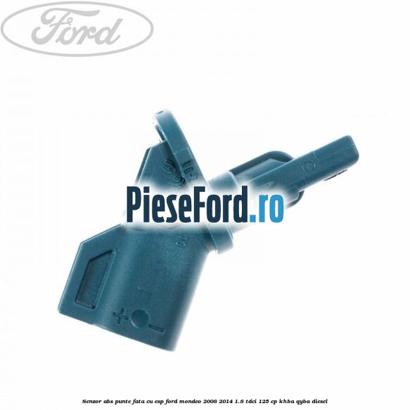 Senzor ABS punte fata cu ESP Ford Mondeo 2008-2014 1.8 TDCi 125 cp KHBA, QYBA diesel