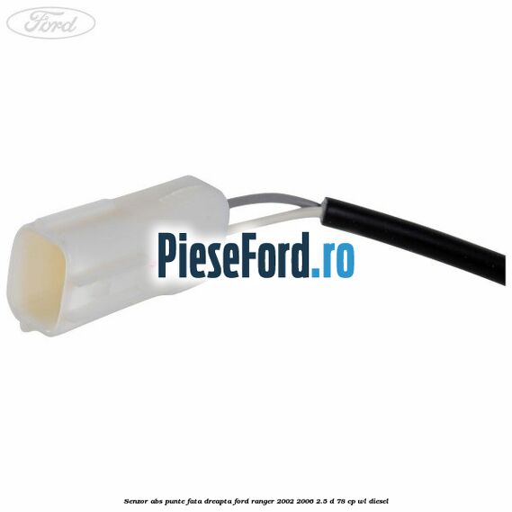 Senzor ABS punte fata dreapta Ford Ranger 2002-2006 2.5 D 78 cp WL diesel