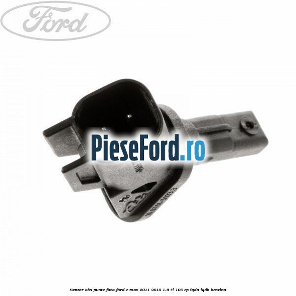 Senzor ABS punte fata Ford C-Max 2011-2015 1.6 Ti 105 cp Senzor ABS punte fata Ford C-Max 2011-2015 1.6 Ti 105 cp IQDA, IQDB benzina