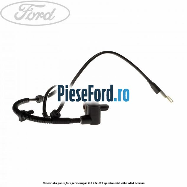 Senzor ABS punte fata Ford Cougar 2.0 16V 131 cp EDBA, EDBB, EDBC, EDBD benzina