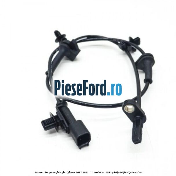 Senzor abs punte fata Ford Fiesta 2017-2023 1.0 EcoBoost 125 cp B7JA, B7JB, B7JC benzina