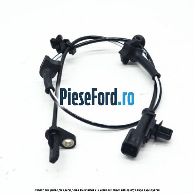 Senzor abs punte fata Ford Fiesta 2017-2023 1.0 EcoBoost mHEV 125 cp B7JA, B7JB, B7JC Hybrid