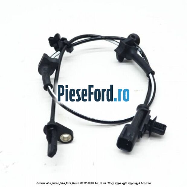 Senzor abs punte fata Ford Fiesta 2017-2023 1.1 Ti-VCT 70 cp XPJA, XPJB, XPJC, XPJD benzina