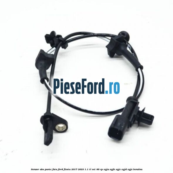 Senzor abs punte fata Ford Fiesta 2017-2023 1.1 Ti-VCT 86 cp XYJA, XYJB, XYJC, XYJD, XYJE benzina