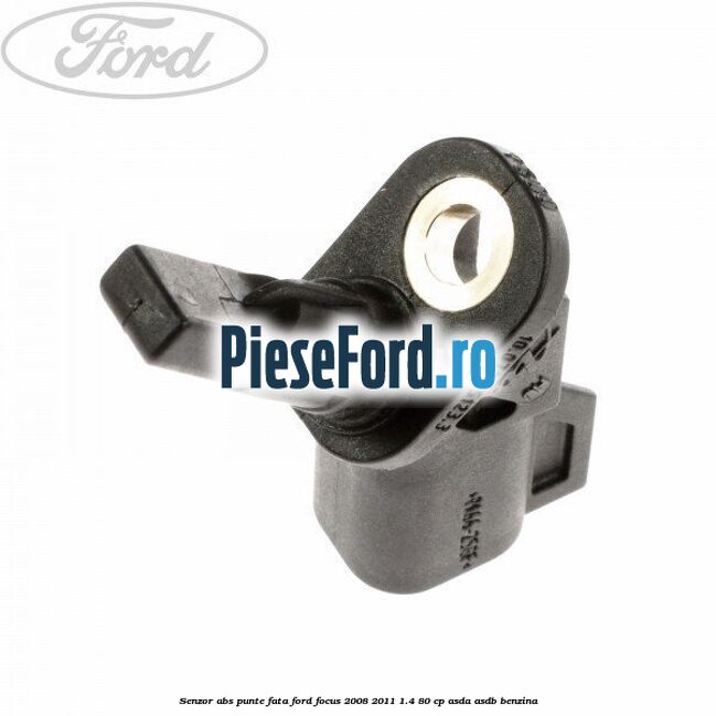 Senzor ABS punte fata Ford Focus 2008-2011 1.4 80 cp Senzor ABS punte fata Ford Focus 2008-2011 1.4 80 cp ASDA, ASDB benzina