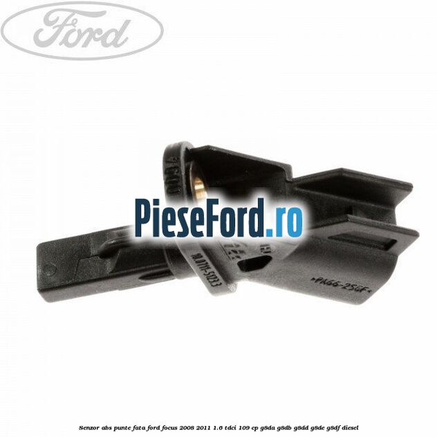 Senzor ABS punte fata Ford Focus 2008-2011 1.6 TDCi 109 cp G8DA, G8DB, G8DD, G8DE, G8DF diesel